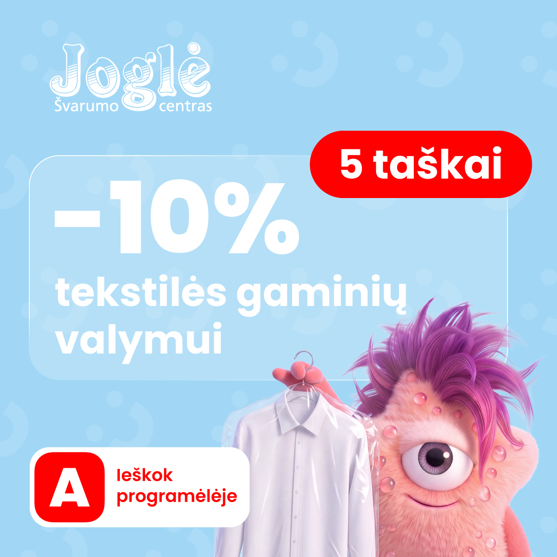 JOGLĖ. -10 % tekstilės gaminių valymui