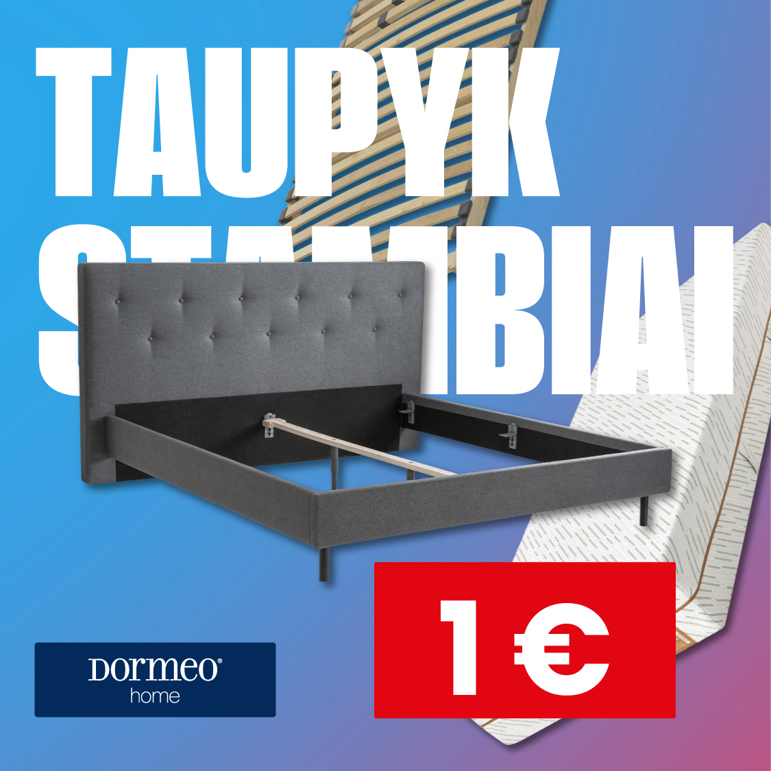 DORMEO HOME. Įsigykite bet kurį MLILY čiužinį ir gaukite DORMEO DOLCE PRO lovos rėmą bei DORMEO COMPACT FLEX groteles vos už 1 €!
