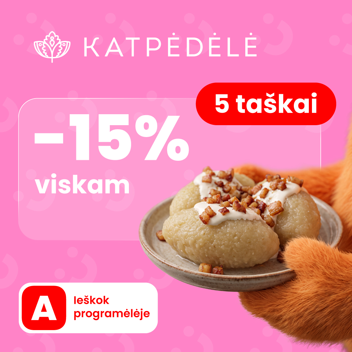 KATPĖDĖLĖ. -15 % viskam