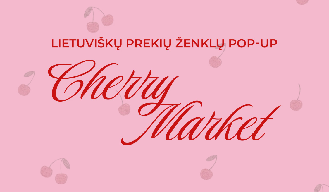 CHERRY MARKET – lietuviškų prekių ženklų POP-UP 🍒